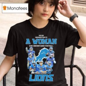 Never Underestimate A Woman Who Understands Football And Loves Detroit Lions Players Signatures T Shirt
