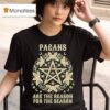 Pagans Are The Reason For The Season T Shirt