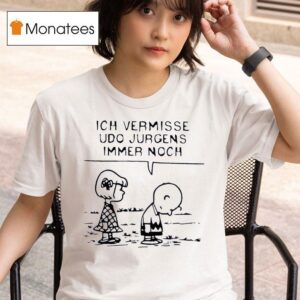 Peanuts Ich Vermisse Udo Jurgens Immer Noch T Shirt