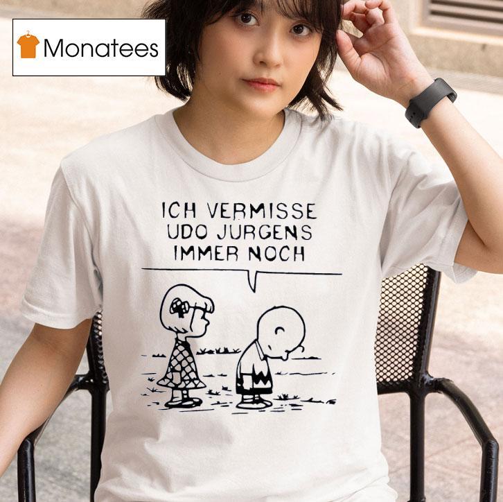 Peanuts Ich Vermisse Udo Jurgens Immer Noch T Shirt