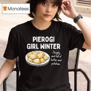 Pierogi Girl Winter Doughy And Full Of Butter And Potatoes T Shirt