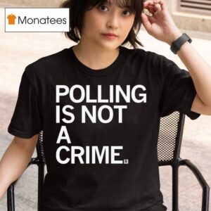 Polling Is Not A Crime T Shirt
