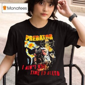 Predator I Ain T Got Time To Bleed T Shirt