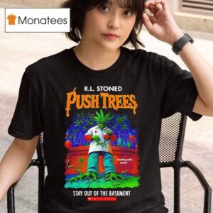 R L Stoned Push Trees Stay Out Of The Basemen T Shirt