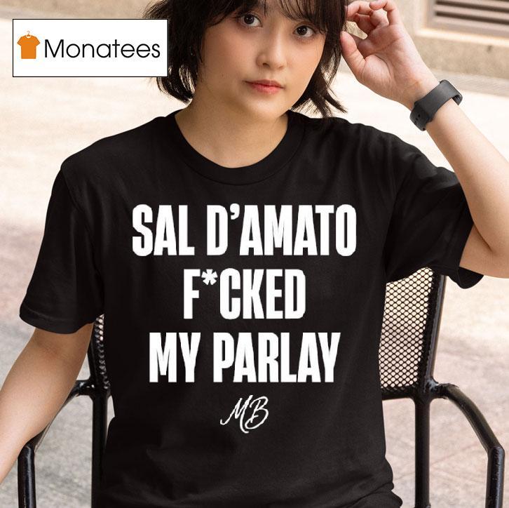 Sal D Amato Fucked My Parlay T Shirt