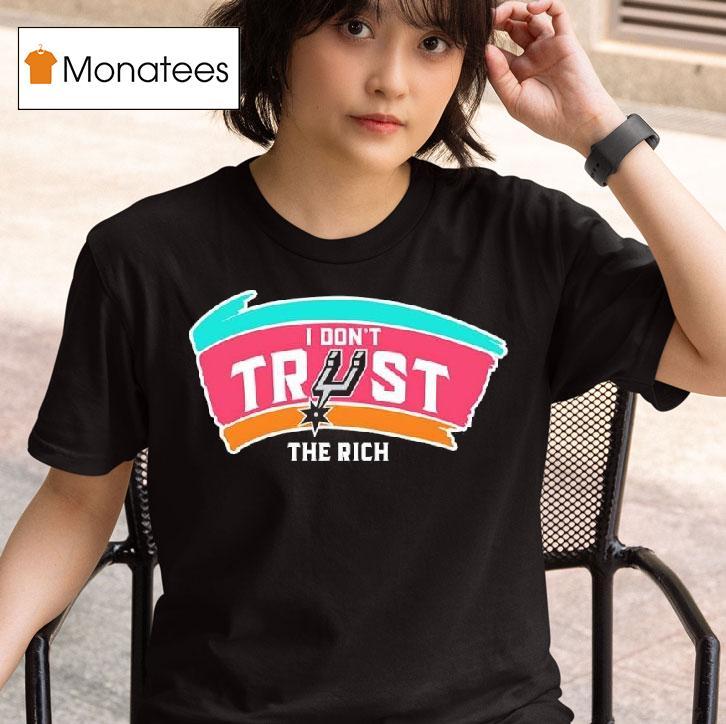 San Antonio Spurs Nba Team Logo I Don T Trust The Rich T Shirt
