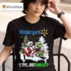 Santa Grinch And Jack Skellington Walmart Is This Jolly Enough Christmas T Shirt
