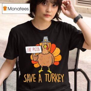 Save A Turkey Eat Pizza Funny Thanksgiving T Shirt