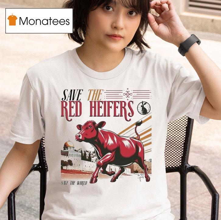 Save The Red Heifer Save The World T Shirt