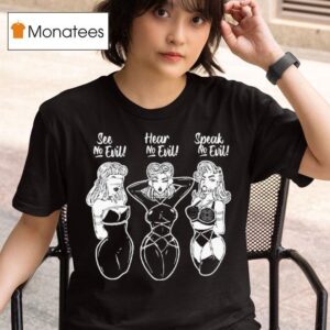 See No Evil Hear No Evil Speak No Evil T Shirt