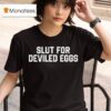 Slut For Deviled Eggs Tex T Shirt