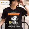 Snoopy And Woodstock I Work At Dunkin It S Fine I M Fine Everything Is Fine T Shirt