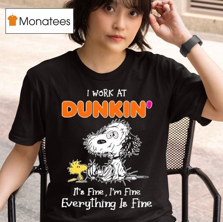 Snoopy And Woodstock I Work At Dunkin It S Fine I M Fine Everything Is Fine T Shirt