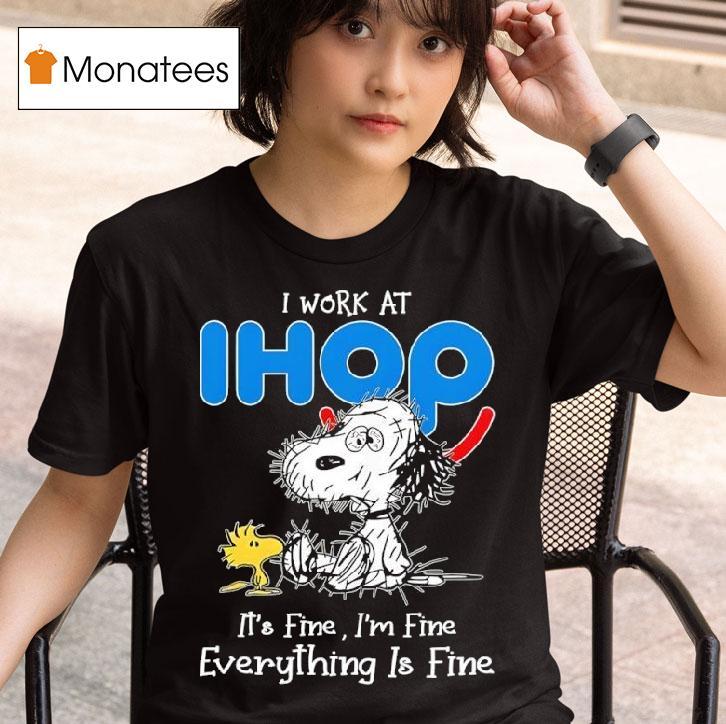 Snoopy And Woodstock I Work At Ihop It S Fine I M Fine Everything Is Fine T Shirt