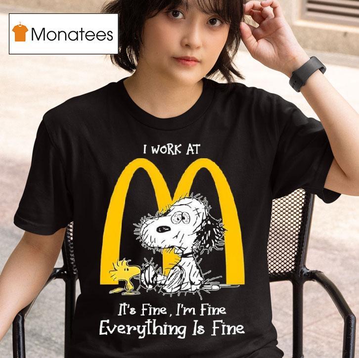 Snoopy And Woodstock I Work At Mcdonalds It S Fine I M Fine Everything Is Fine T Shirt