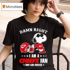 Snoopy Damn Right I Am A Kansas City Chiefs Fan Now And Forever T Shirt
