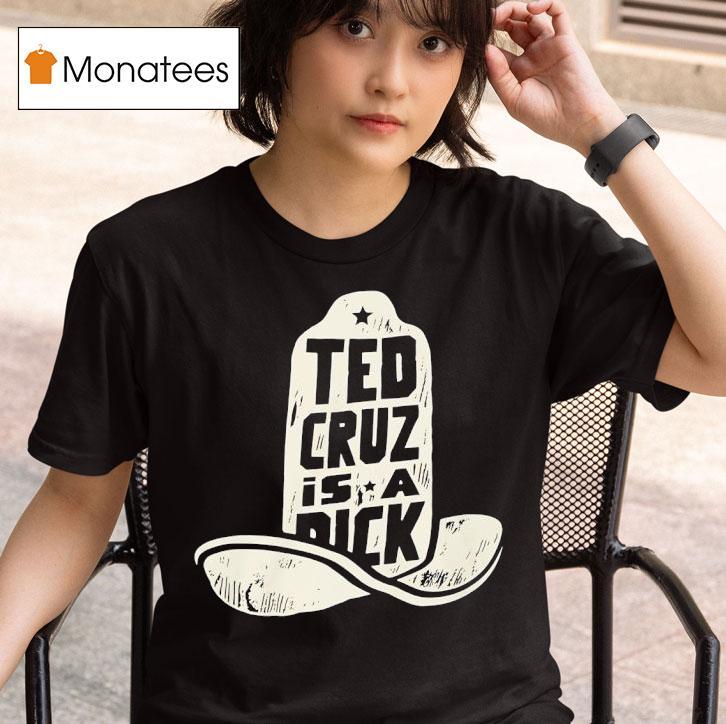 Ted Cruz Is A Dick T Shirt