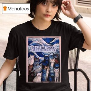 The Blue Wave Is Coming And It Is Covered In Cat Hair T Shirt