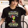 The Grinch People Should Seriously Stop Expecting Normal From Me We All Know It S Never Going To Happen Merry Christmas T Shirt