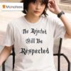 The Rejected Will Be Respected T Shirt