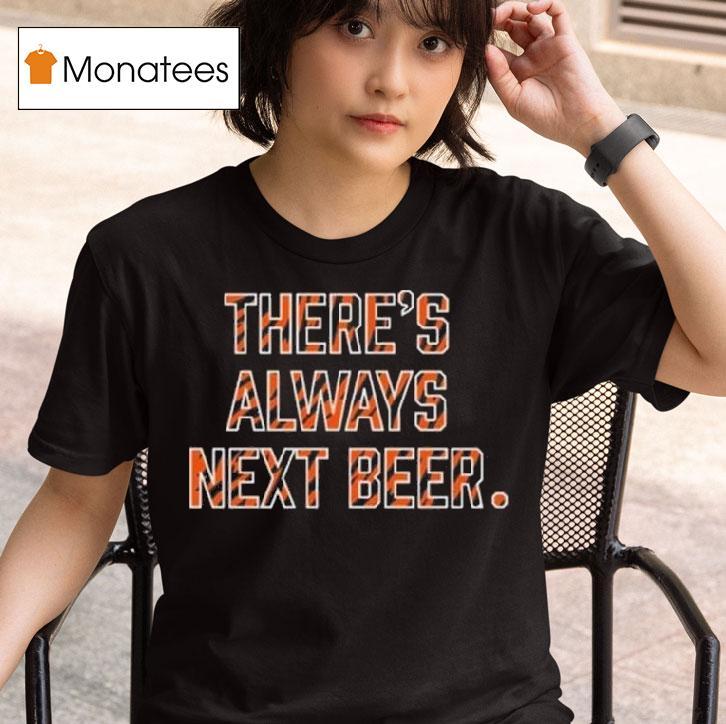 There S Always Next Beer T Shirt