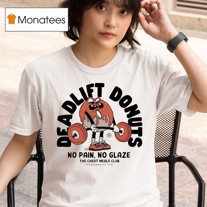 Thundernoise Deadlift Donuts No Pain No Glaze The Cheat Meals Club T Shirt