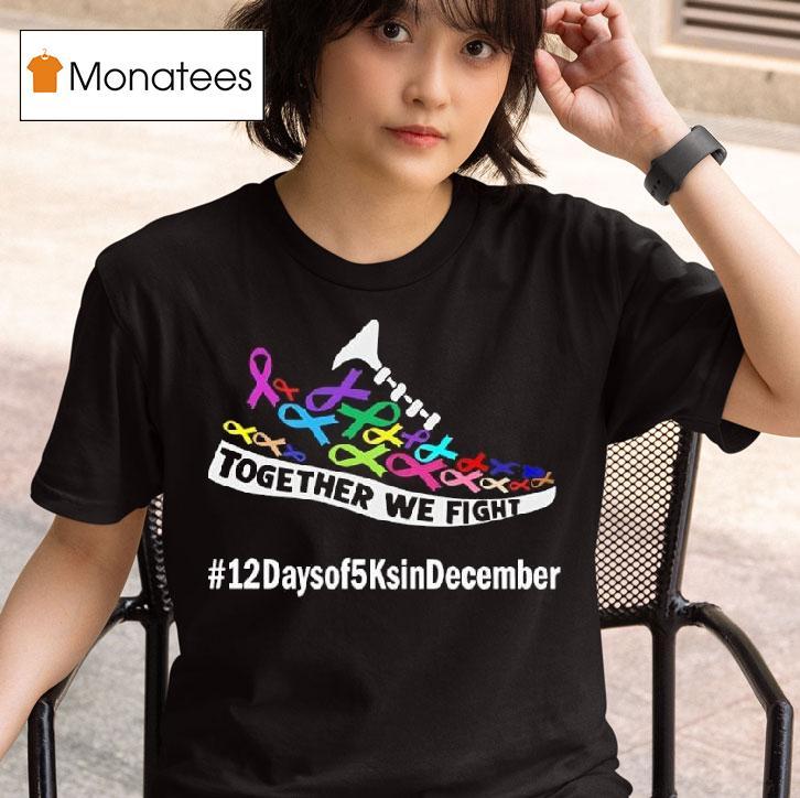 Together We Fight Days Of Ks In December For Acs T Shirt