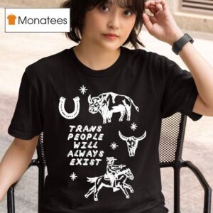 Trans People Will Always Exist Cowboy T Shirt