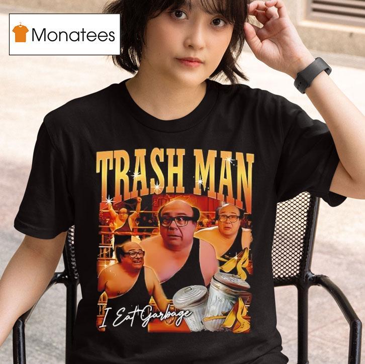 Trash Man Frank Reynolds I Eat Garbage T Shirt