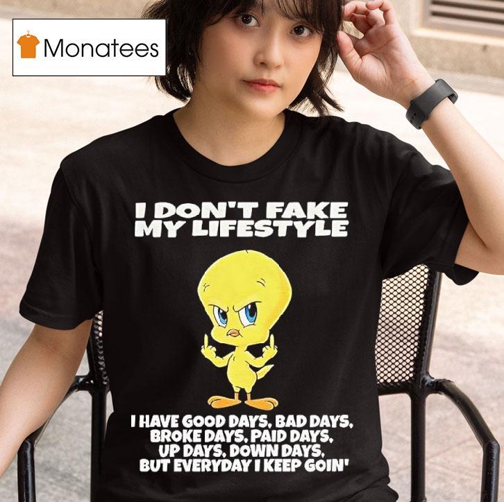 Tweety Bird I Dont Fake My Lifestyle I Have Good Days Bad Days Broke Days T Shirt