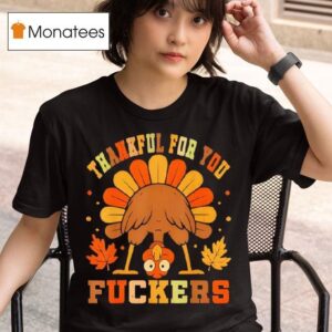 Vintage Thankful For You Fuckers Thanksgiving T Shirt