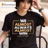 We Almost Always Almost Win Washington Commanders Football Team T Shirt