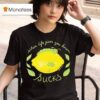 When Life Gives You Lemons Funny Caterpillar T Shirt