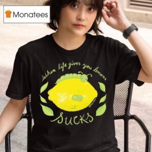 When Life Gives You Lemons Funny Caterpillar T Shirt
