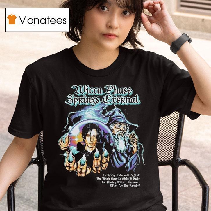 Wicca Phase Springs Eternal Moving Without Movement Wizard T Shirt