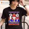 Witness The Ride Witness History Broncos T Shirt