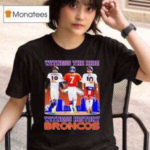 Witness The Ride Witness History Broncos T Shirt