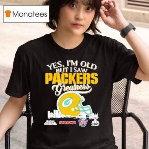Yes I M Old But I Saw Green Bay Packers Helmet Greatness T Shirt