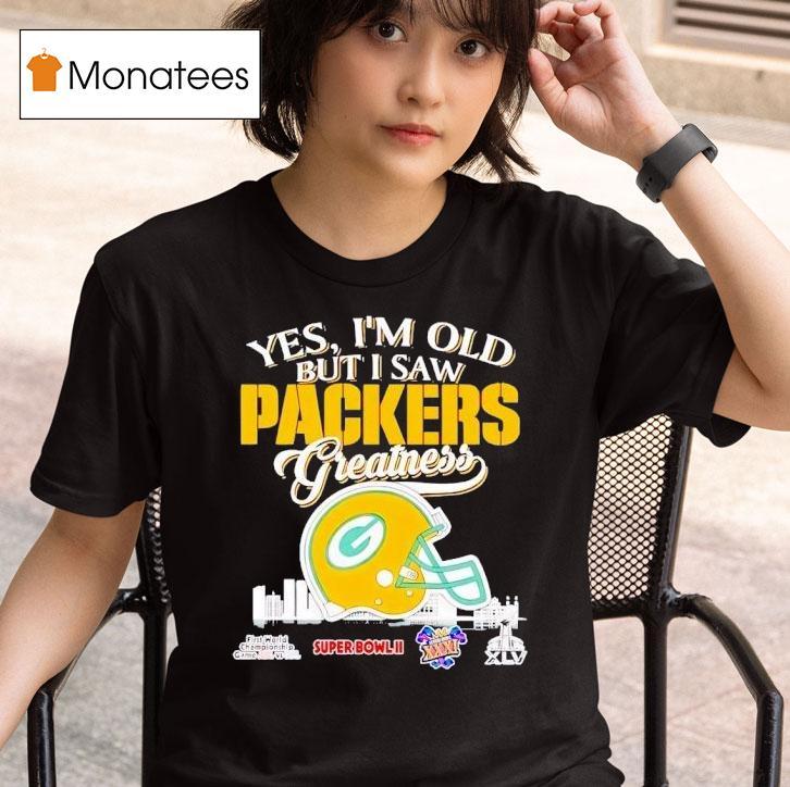 Yes I M Old But I Saw Green Bay Packers Helmet Greatness T Shirt