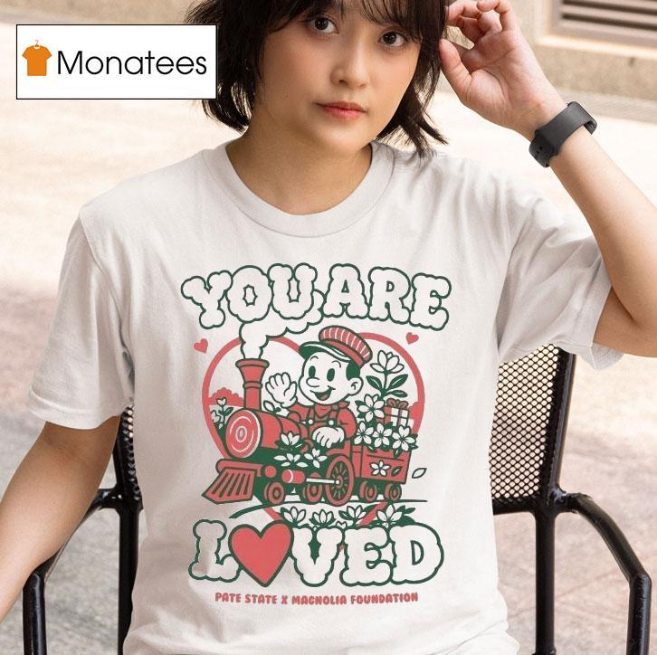 You Are Loved Pate State Material X Magnolia Foundation T Shirt