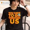 Zohran Mamdani For Nyc You Have To Go Through Us T Shirt