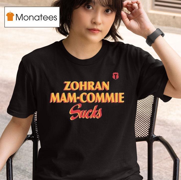 Zohran Mamdani Zohran Mam Commie Sucks T Shirt