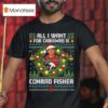 All I Want For Christmas Is Conrad Fisher T Shirt