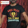 Anal Bead Trophy Tug O War Champion T Shirt