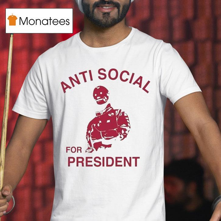 Anti Social Prez For Presiden T Shirt Anti Social Prez For Presiden T Shirt