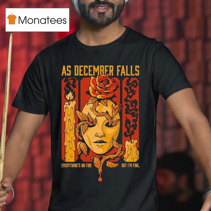 As December Falls Everything S On Fire But I M Fine Candle T Shirt As December Falls Everything S On Fire But I M Fine Candle T Shirt