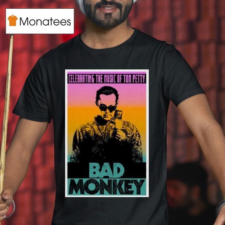 Bad Monkey Celebrating The Music Of Tom Petty T Shirt Bad Monkey Celebrating The Music Of Tom Petty T Shirt