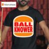 Ball Knower Burger King Logo T Shirt