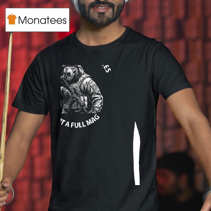 Bear I Ll Die With Memories Not A Full Mag T Shirt Bear I Ll Die With Memories Not A Full Mag T Shirt