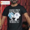 Beat Dallas Philadelphia Eagles Dallas Cowboys Helmets T Shirt